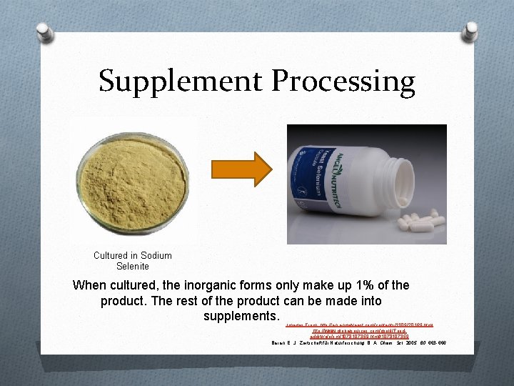 Supplement Processing Cultured in Sodium Selenite When cultured, the inorganic forms only make up