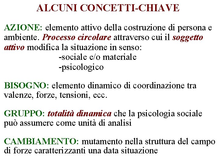 ALCUNI CONCETTI-CHIAVE AZIONE: elemento attivo della costruzione di persona e ambiente. Processo circolare attraverso