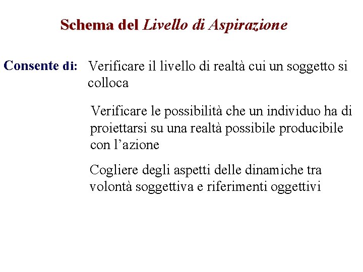 Schema del Livello di Aspirazione Consente di: Verificare il livello di realtà cui un