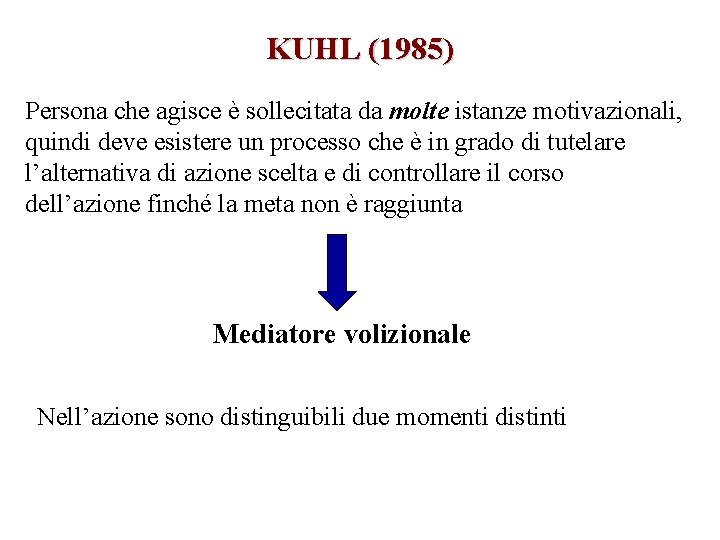 KUHL (1985) Persona che agisce è sollecitata da molte istanze motivazionali, quindi deve esistere