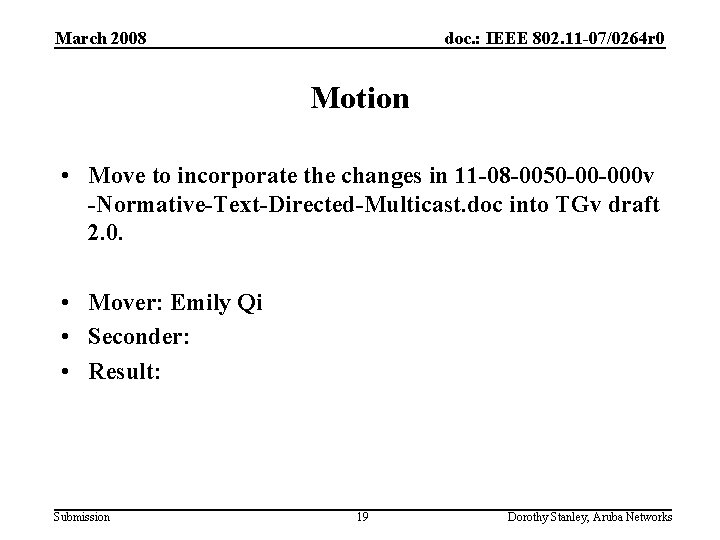March 2008 doc. : IEEE 802. 11 -07/0264 r 0 Motion • Move to