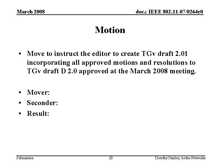 March 2008 doc. : IEEE 802. 11 -07/0264 r 0 Motion • Move to