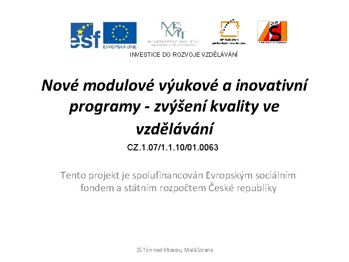 INVESTICE DO ROZVOJE VZDĚLÁVÁNÍ Nové modulové výukové a inovativní programy - zvýšení kvality ve