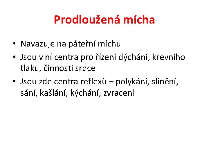 Prodloužená mícha • Navazuje na páteřní míchu • Jsou v ní centra pro řízení