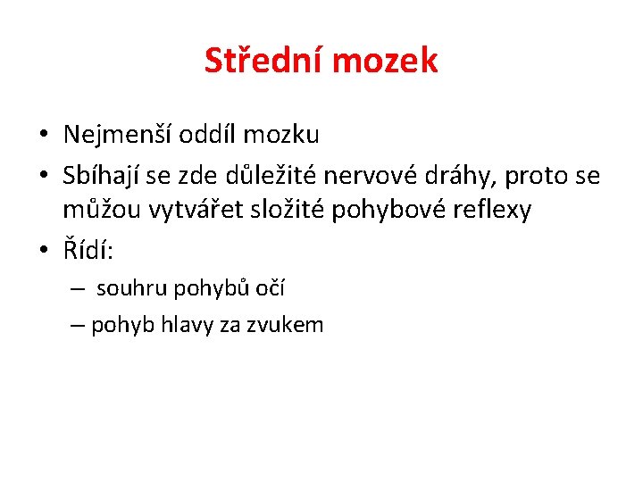 Střední mozek • Nejmenší oddíl mozku • Sbíhají se zde důležité nervové dráhy, proto