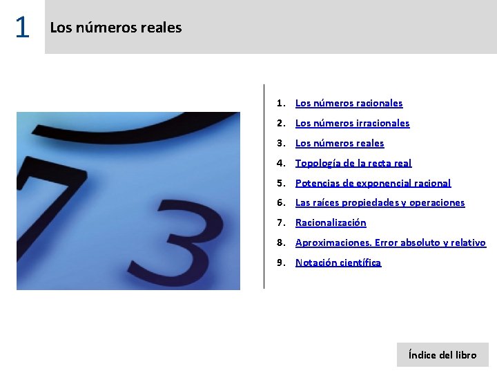 1 Los números reales 1. Los números racionales 2. Los números irracionales 3. Los