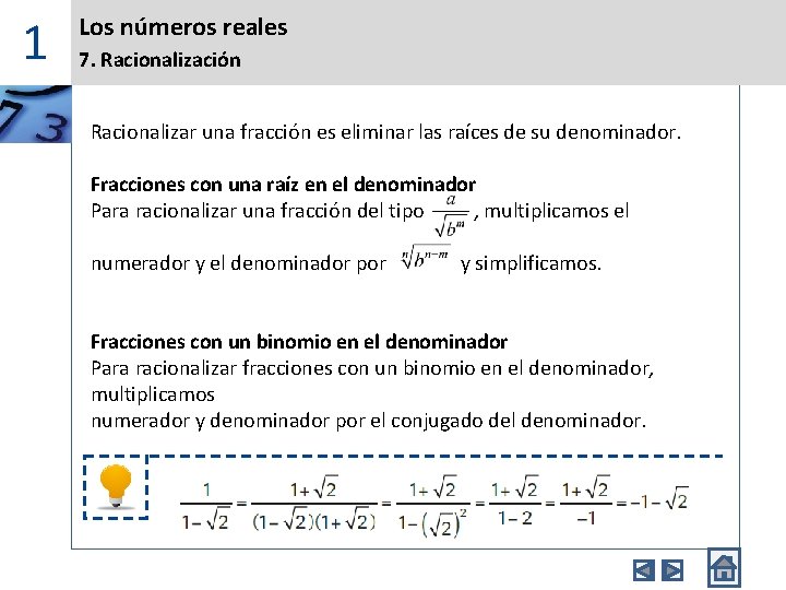 1 Los números reales 7. Racionalización Racionalizar una fracción es eliminar las raíces de