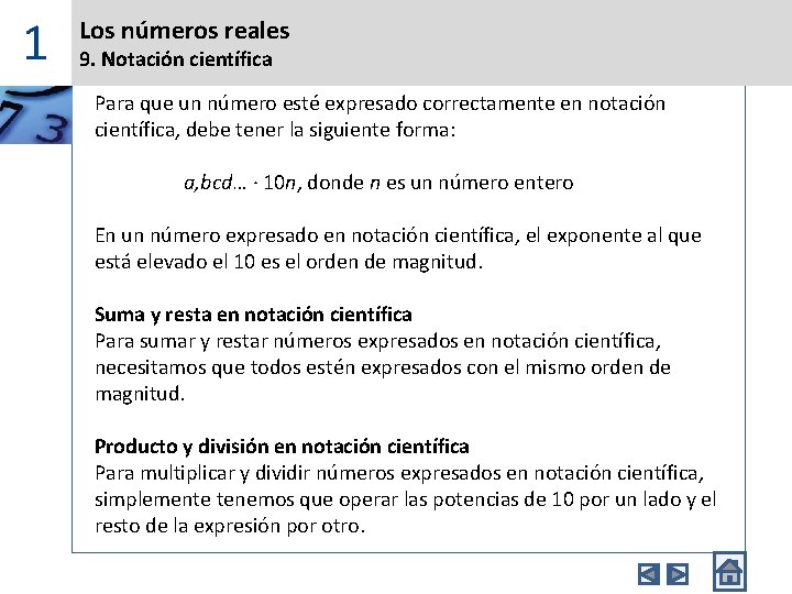 1 Los números reales 9. Notación científica Para que un número esté expresado correctamente