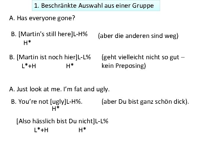 1. Beschränkte Auswahl aus einer Gruppe A. Has everyone gone? B. [Martin's still here]L-H%