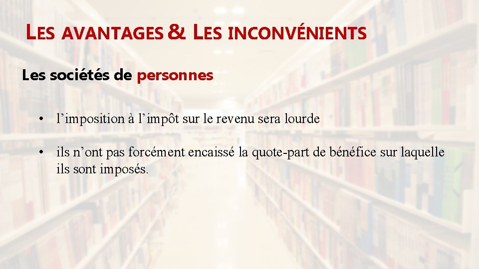 LES AVANTAGES & LES INCONVÉNIENTS Les sociétés de personnes • l’imposition à l’impôt sur