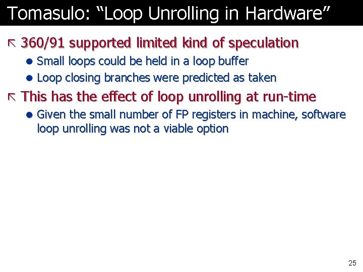 Tomasulo: “Loop Unrolling in Hardware” ã 360/91 supported limited kind of speculation l Small