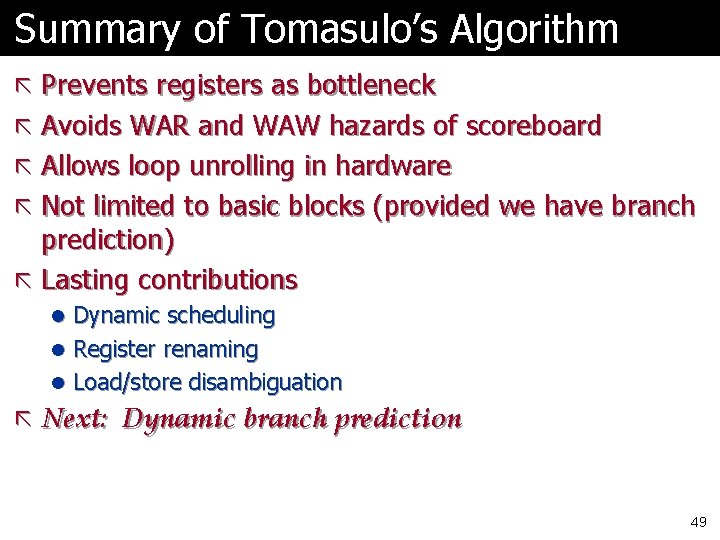 Summary of Tomasulo’s Algorithm ã Prevents registers as bottleneck ã Avoids WAR and WAW