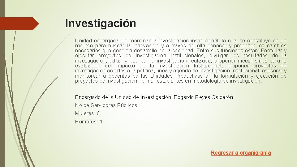 Investigación Unidad encargada de coordinar la investigación institucional, la cual se constituye en un