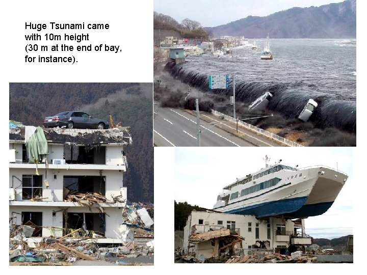 Huge Tsunami came with 10 m height (30 m at the end of bay,