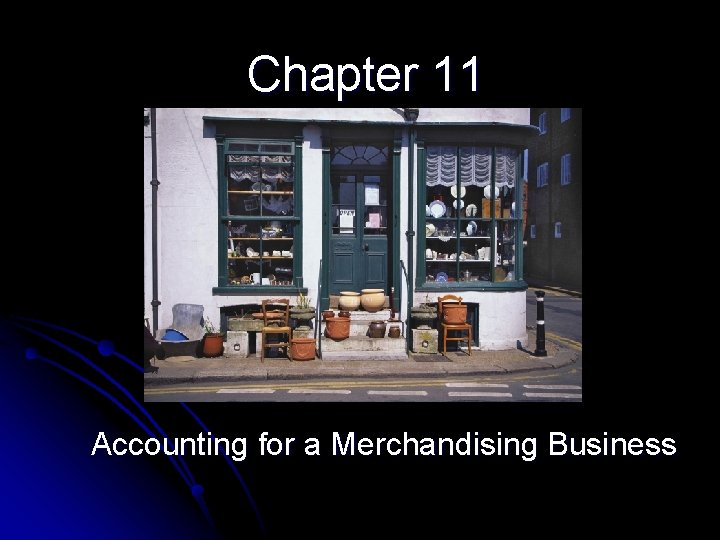 Chapter 11 Accounting for a Merchandising Business 