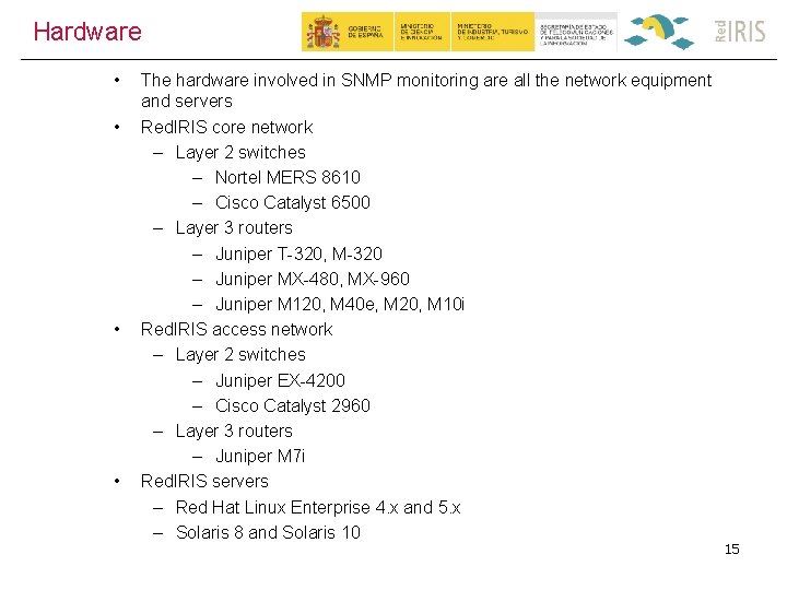 Hardware • • The hardware involved in SNMP monitoring are all the network equipment