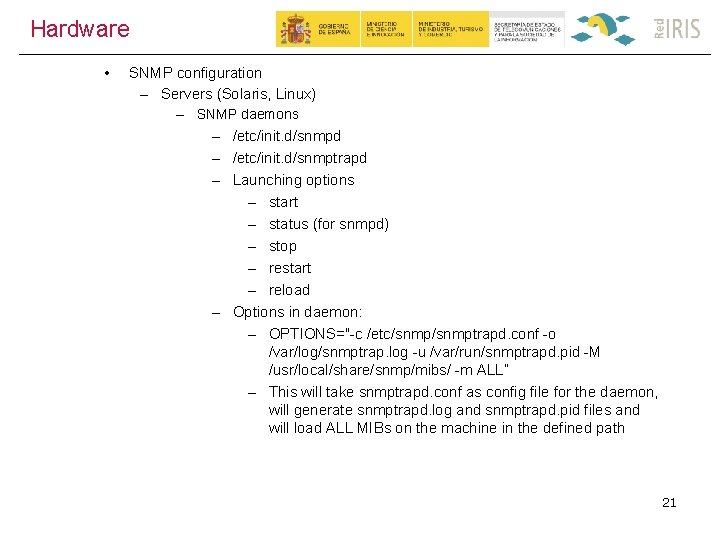 Hardware • SNMP configuration – Servers (Solaris, Linux) – SNMP daemons – /etc/init. d/snmpd