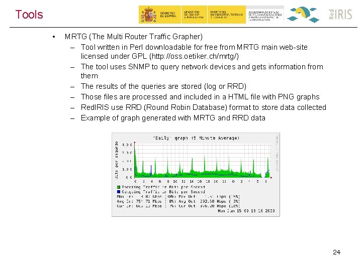 Tools • MRTG (The Multi Router Traffic Grapher) – Tool written in Perl downloadable