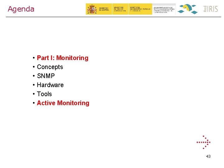Agenda • • • Part I: Monitoring Concepts SNMP Hardware Tools Active Monitoring 43