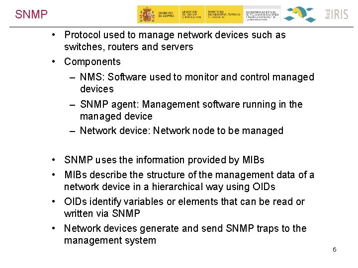 SNMP • Protocol used to manage network devices such as switches, routers and servers