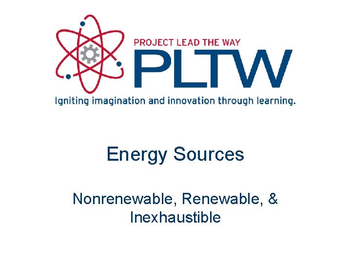 Energy Sources Nonrenewable, Renewable, & Inexhaustible 