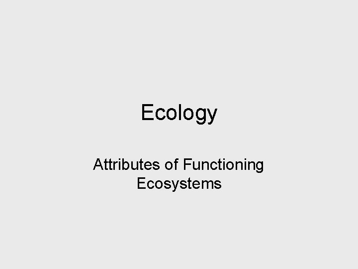 Ecology Attributes of Functioning Ecosystems 