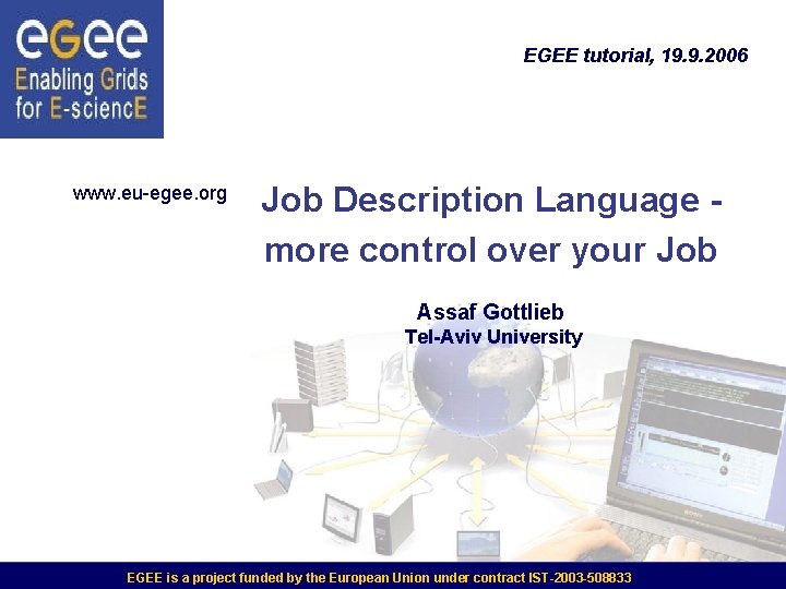 EGEE tutorial, 19. 9. 2006 www. eu-egee. org Job Description Language more control over