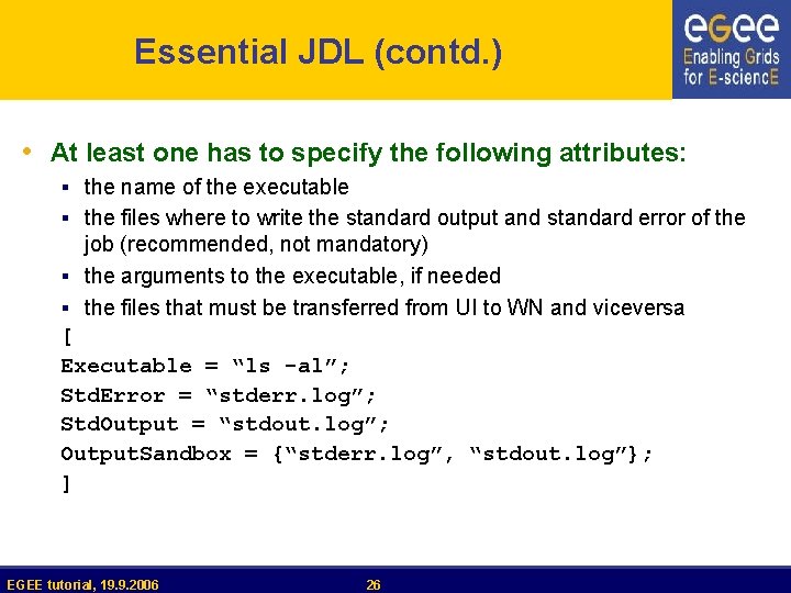 Essential JDL (contd. ) • At least one has to specify the following attributes: