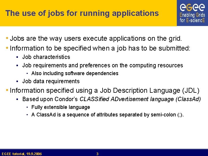 The use of jobs for running applications • Jobs are the way users execute