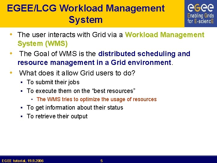 EGEE/LCG Workload Management System • The user interacts with Grid via a Workload Management