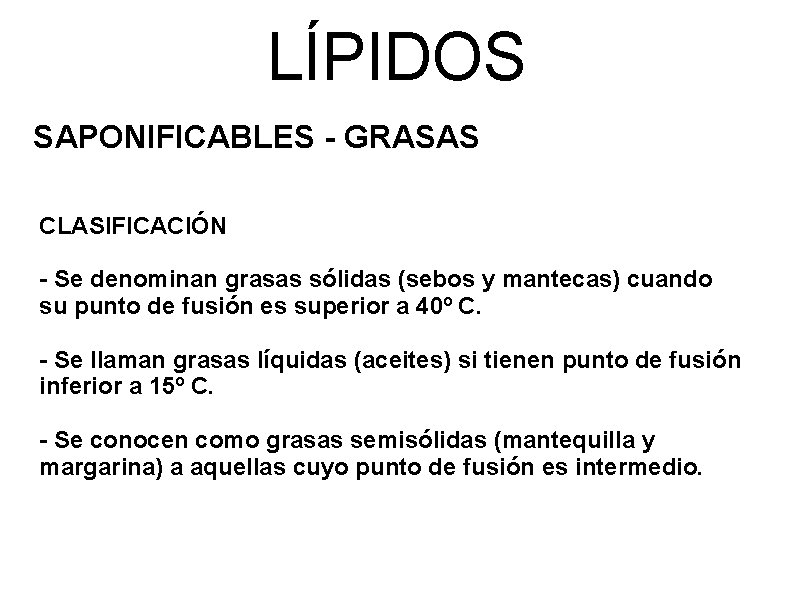 LÍPIDOS SAPONIFICABLES - GRASAS CLASIFICACIÓN - Se denominan grasas sólidas (sebos y mantecas) cuando