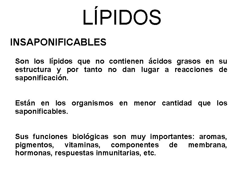 LÍPIDOS INSAPONIFICABLES Son los lípidos que no contienen ácidos grasos en su estructura y