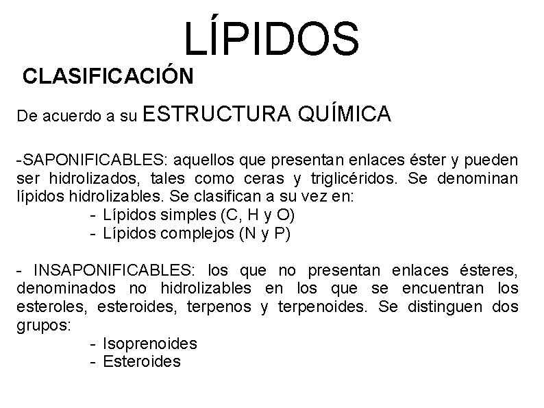 LÍPIDOS CLASIFICACIÓN De acuerdo a su ESTRUCTURA QUÍMICA -SAPONIFICABLES: aquellos que presentan enlaces éster