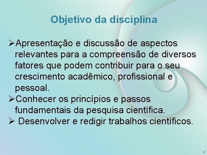 Objetivo da disciplina ØApresentação e discussão de aspectos relevantes para a compreensão de diversos