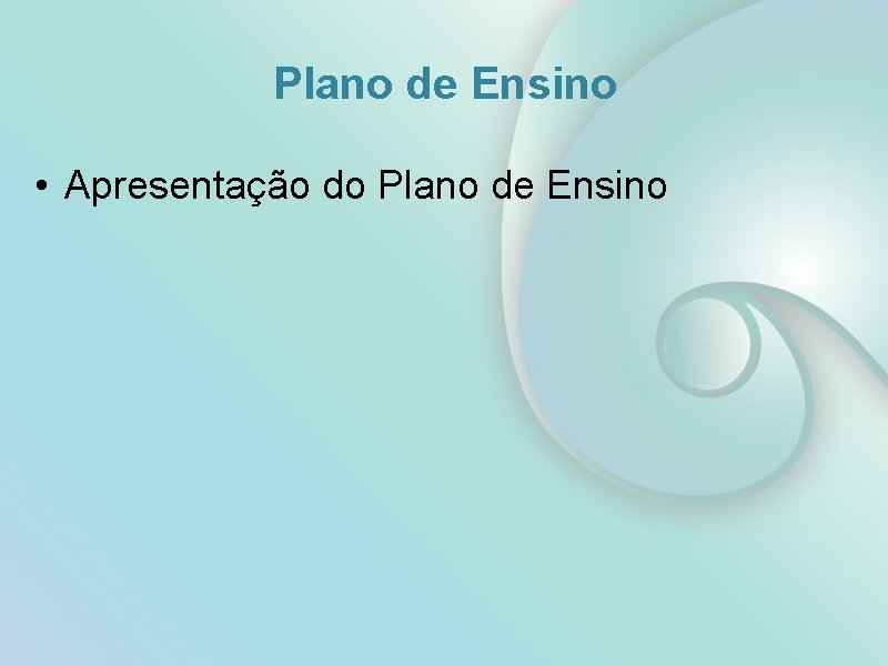 Plano de Ensino • Apresentação do Plano de Ensino 