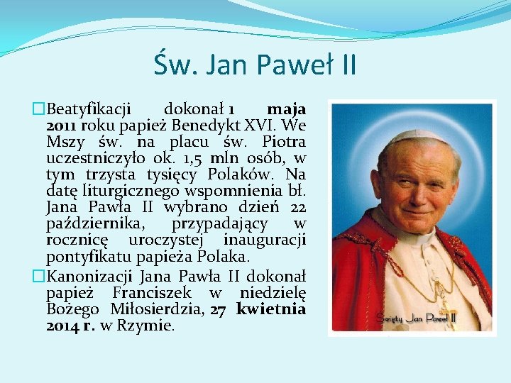 Św. Jan Paweł II �Beatyfikacji dokonał 1 maja 2011 roku papież Benedykt XVI. We