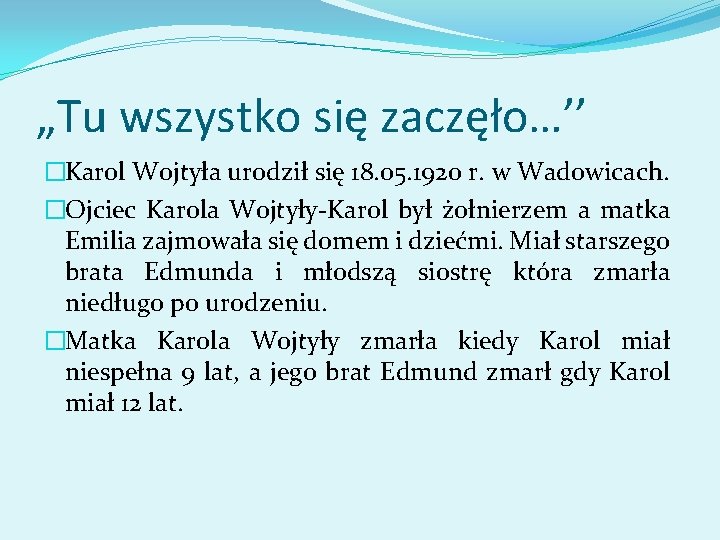 „Tu wszystko się zaczęło…’’ �Karol Wojtyła urodził się 18. 05. 1920 r. w Wadowicach.