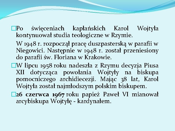 �Po święceniach kapłańskich Karol Wojtyła kontynuował studia teologiczne w Rzymie. W 1948 r. rozpoczął