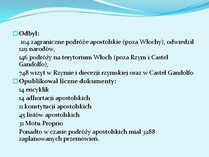 �Odbył: 104 zagraniczne podróże apostolskie (poza Włochy), odwiedził 129 narodów, 146 podróży na terytorium