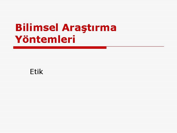Bilimsel Araştırma Yöntemleri Etik 