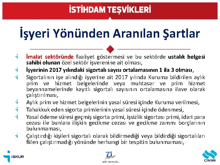 İşyeri Yönünden Aranılan Şartlar İmalat sektöründe faaliyet göstermesi ve bu sektörde ustalık belgesi sahibi