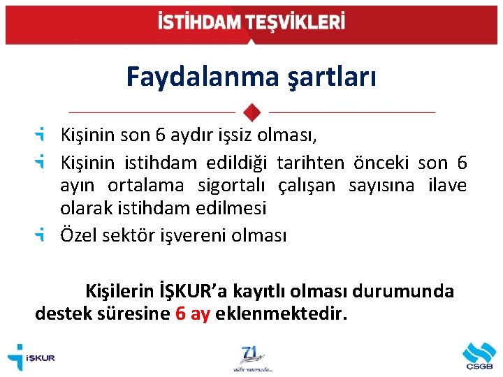 Faydalanma şartları Kişinin son 6 aydır işsiz olması, Kişinin istihdam edildiği tarihten önceki son