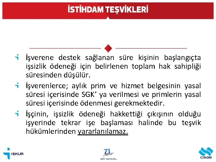 İşverene destek sağlanan süre kişinin başlangıçta işsizlik ödeneği için belirlenen toplam hak sahipliği süresinden