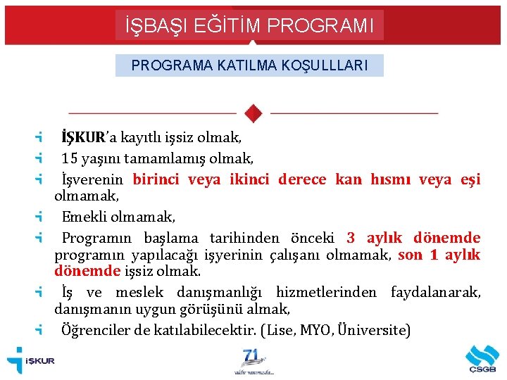 İŞBAŞI EĞİTİM PROGRAMI PROGRAMA KATILMA KOŞULLLARI İŞKUR’a kayıtlı işsiz olmak, 15 yaşını tamamlamış olmak,