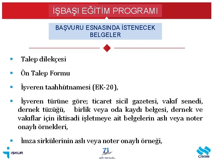 İŞBAŞI EĞİTİM PROGRAMI BAŞVURU ESNASINDA İSTENECEK BELGELER § Talep dilekçesi § Ön Talep Formu