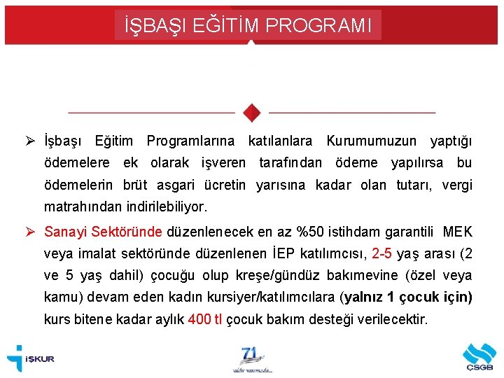 İŞBAŞI EĞİTİM PROGRAMI Ø İşbaşı Eğitim Programlarına katılanlara Kurumumuzun yaptığı ödemelere ek olarak işveren