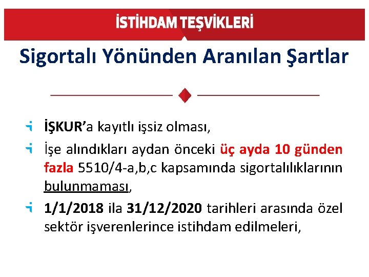 Sigortalı Yönünden Aranılan Şartlar İŞKUR’a kayıtlı işsiz olması, İşe alındıkları aydan önceki üç ayda