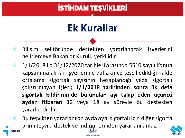 Ek Kurallar Bilişim sektöründe destekten yararlanacak işyerlerini belirlemeye Bakanlar Kurulu yetkilidir. 1/1/2018 ila 31/12/2020