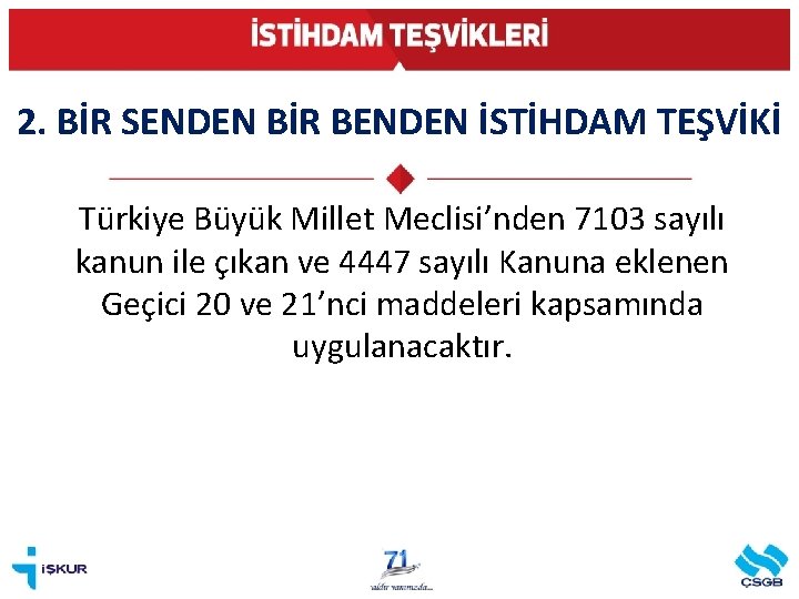 2. BİR SENDEN BİR BENDEN İSTİHDAM TEŞVİKİ Türkiye Büyük Millet Meclisi’nden 7103 sayılı kanun