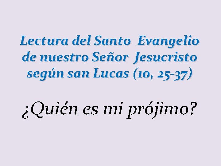 Lectura del Santo Evangelio de nuestro Señor Jesucristo según san Lucas (10, 25 -37)